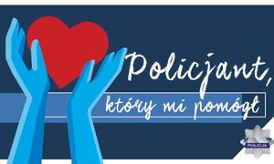 zdjęcie plakatu promującego konkurs. Na zdjęciu widoczne dwie ręce trzymające czerwone serce . Obok napis: Policjant, który mi pomógł.